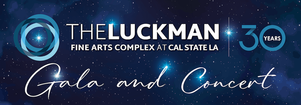 Banner for The Luckman Fine Arts Complex at Cal State LA. It features a "30 Years" emblem, a starry night background, and text that reads "The Luckman Fine Arts Complex at Cal State LA" and "Gala and Concert.