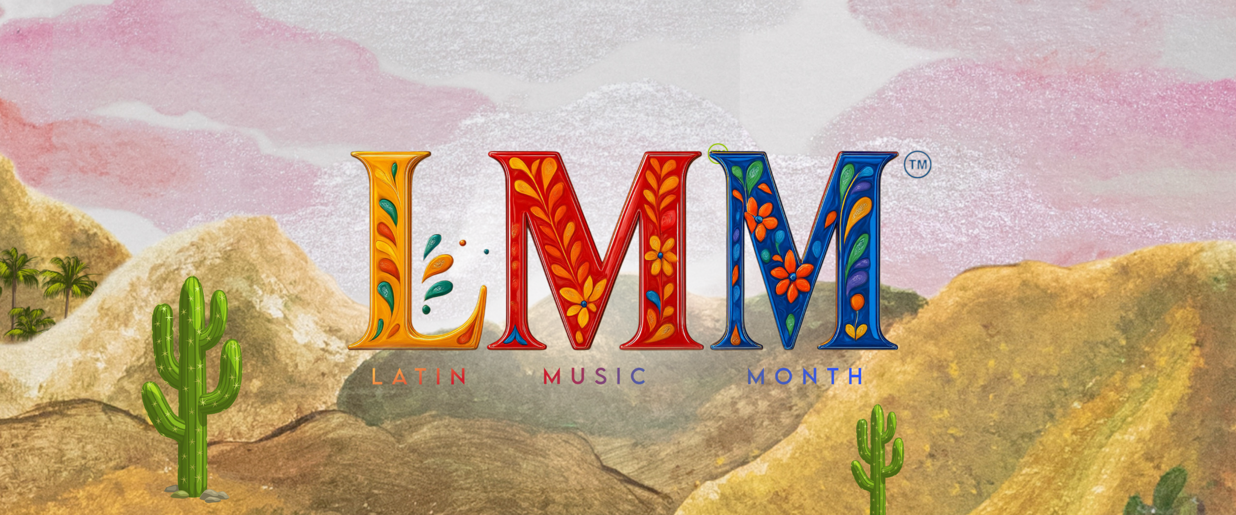Colorful "LMM" letters with floral patterns, reading "Latin Music Month," set against a desert landscape with cacti and mountains under a pink sky.